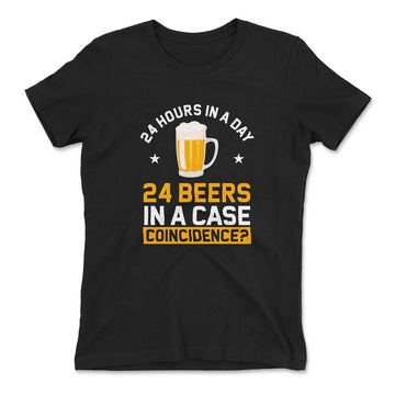 24 Hours In A Day, 24 Beers In A Case. Coincidence Womens T-Shirt in Black color
